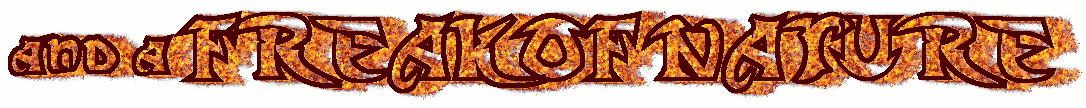 another flaming logo, this one saying "and a freak of nature" the text is a slightly more dull crimson, and the flames are orange. they directly race off towards the right side.